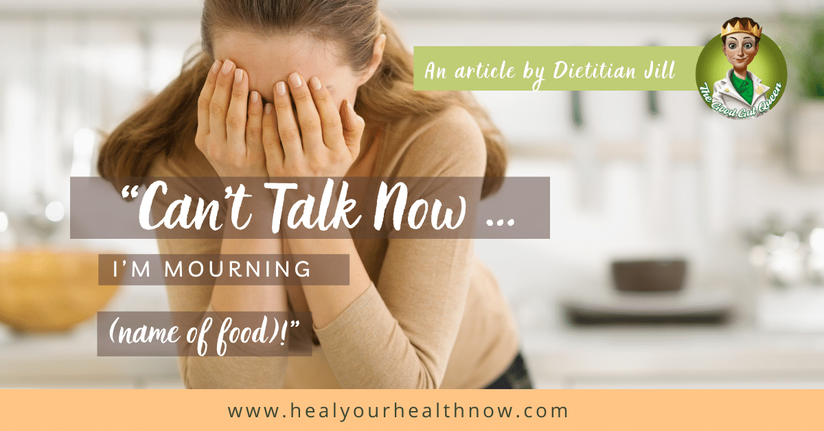 “Can’t Talk Now … I’m Mourning (name of food)!” - Heal Your Health Now